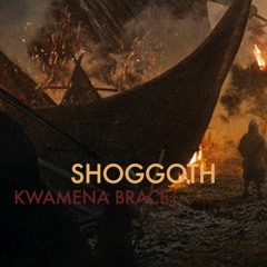 Shoggoth - Kwamena Brace