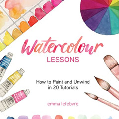 [Download] EBOOK 🖌️ Watercolour Lessons: How to Paint and Unwind with Tutorials (How