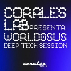 Corales Lab 002 : WorldGsus (Deep Tech, Deep House, Minimal)
