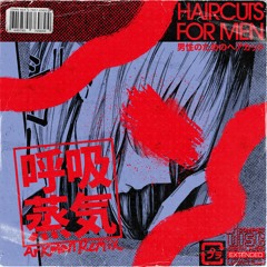 Haircuts For Men - 呼吸蒸気 (Arkman Remix)