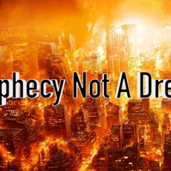 Prophecy Not A Dream