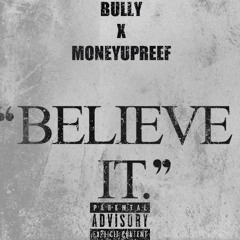 BELIEVE IT - BULLY FT MONEYUPREEF
