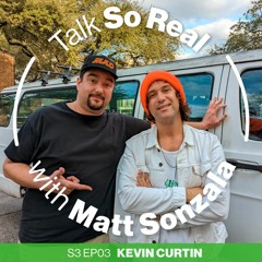 Talk So Real with Matt Sonzala: Kevin Curtin - Season 3 Episode 03