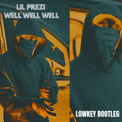 Lil Prezi - Well Well Well (Lowkey Bootleg)(FREE DL)