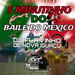 5 MINUTINHO DO BAILE DO MEXICO - EQUIPE FB DIGITAL -2K24- DJFLAVINHO -DJ RT VINTEDOIS