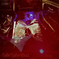 Talk! (jahm0ss)