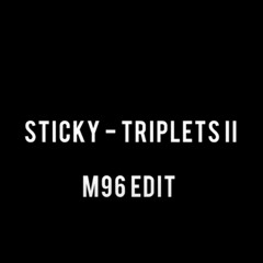 Sticky - Triplets II M96 Edit