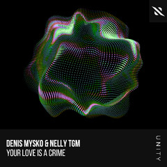 Denis Mysko, NELLY TGM - Your Love Is A Crime (Radio Edit)