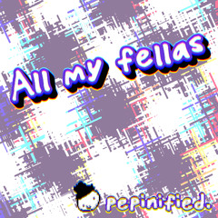 All my fellas [Pepin]