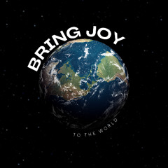 Bring Joy To This World