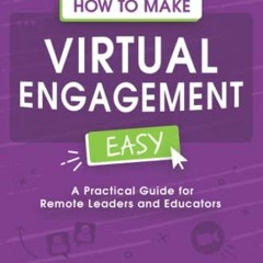 Get EBOOK EPUB KINDLE PDF How to Make Virtual Engagement Easy: A Practical Guide for Leaders and Edu