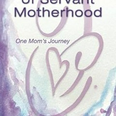 🌸[Read PDF] The Joy of Servant Motherhood One Mom's Journey 🌸
