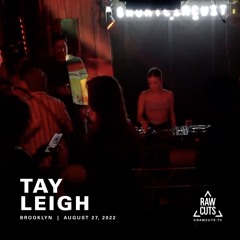 Tay Leigh | RAW CUTS