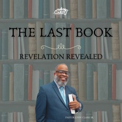 Pastor John Clark Sr. - The Last Book pt.12