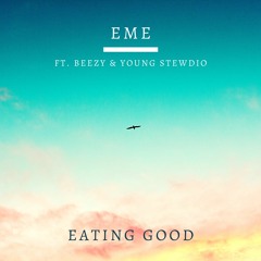 EME - Eating Good Ft. Beezy & Young Stewdio