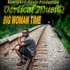 Vertical MusiQ - Big Woman Time (Knatty410 Music Production)