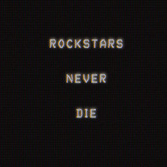 Rockstars Never Die