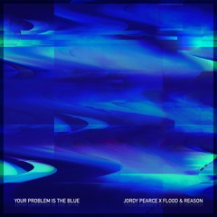 Your Problem Is The Blue - Flood & Reason Remix