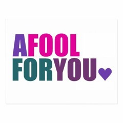 A Fool For You