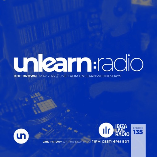 Doc Brown // Unlearn:Radio #135 (Live From Unlearn:Wednesdays)