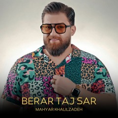 Mahyar Khalilzadeh - Berar Taj Sar