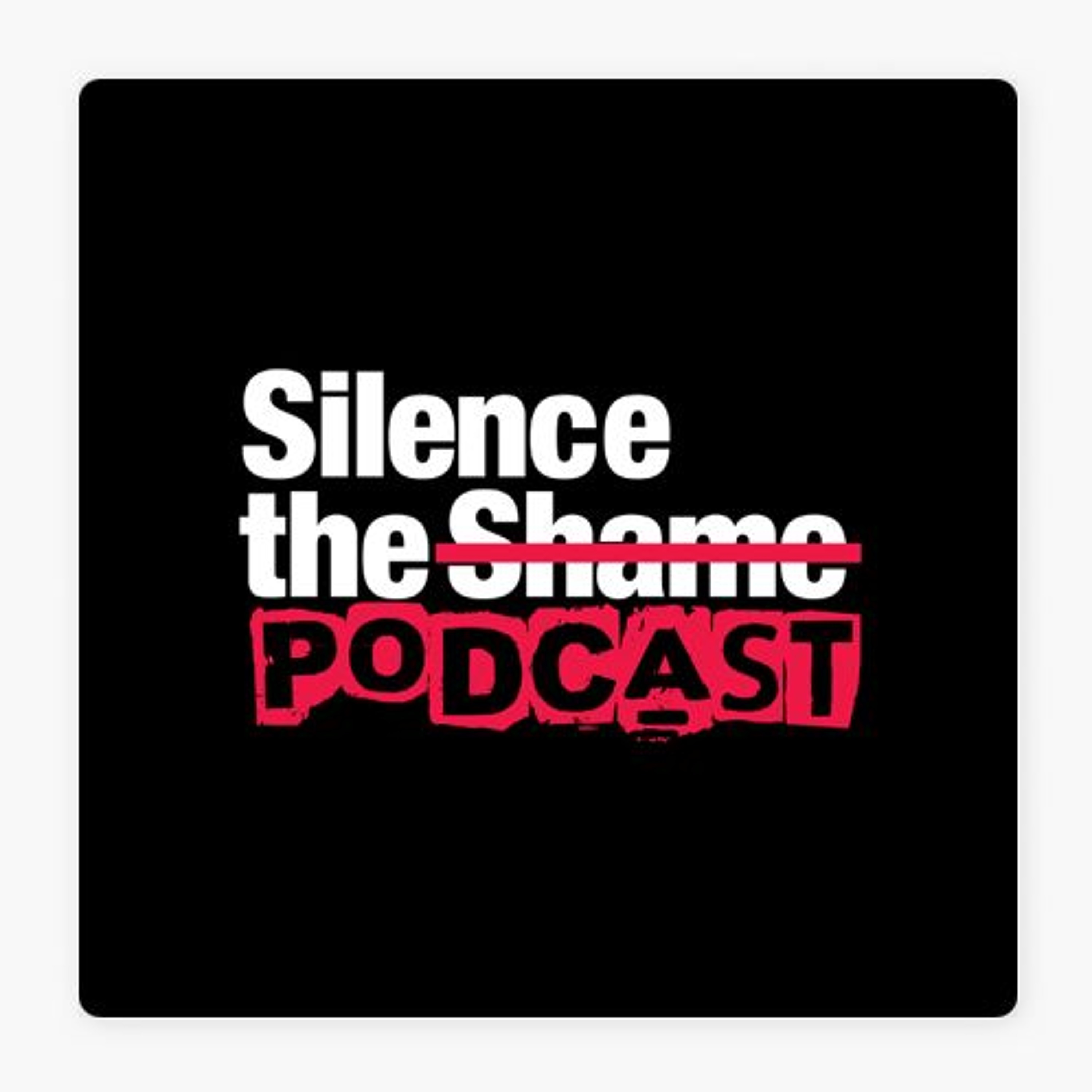 Silence The Shame podcast
