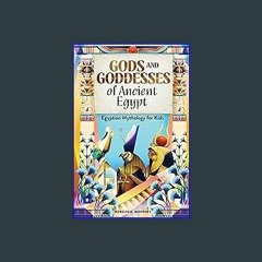 Read Ebook ⚡ Gods and Goddesses of Ancient Egypt: Egyptian Mythology for Kids Online Book