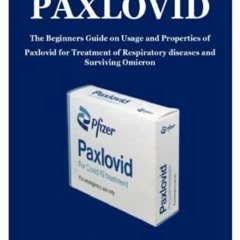 [View] PDF EBOOK EPUB KINDLE THE COMPLETE GUIDE TO PAXLOVID: The Beginners Guide on Usage and Proper