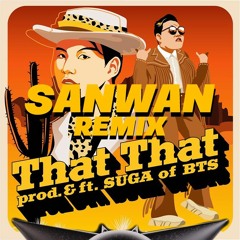 PSY - That That Ft. SUGA ( SANWAN Remix ) [ FREE DOWNLOAD ]