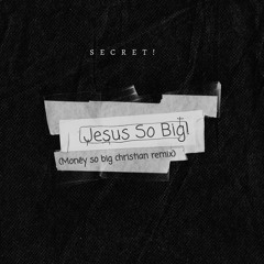 Jesus So Big (Money So Big Remix)