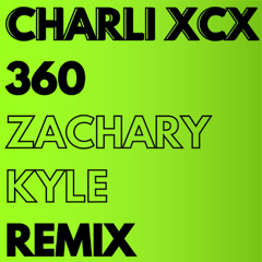 Charli XCX - 360 (Zachary Kyle Remix)