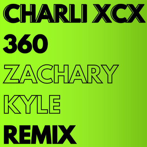 Charli XCX - 360 (Zachary Kyle Remix)