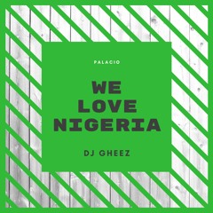 DJ GHEEZ - WE LOVE NIGERIA