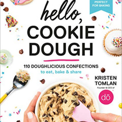 free EPUB 📂 Hello, Cookie Dough: 110 Doughlicious Confections to Eat, Bake & Share b