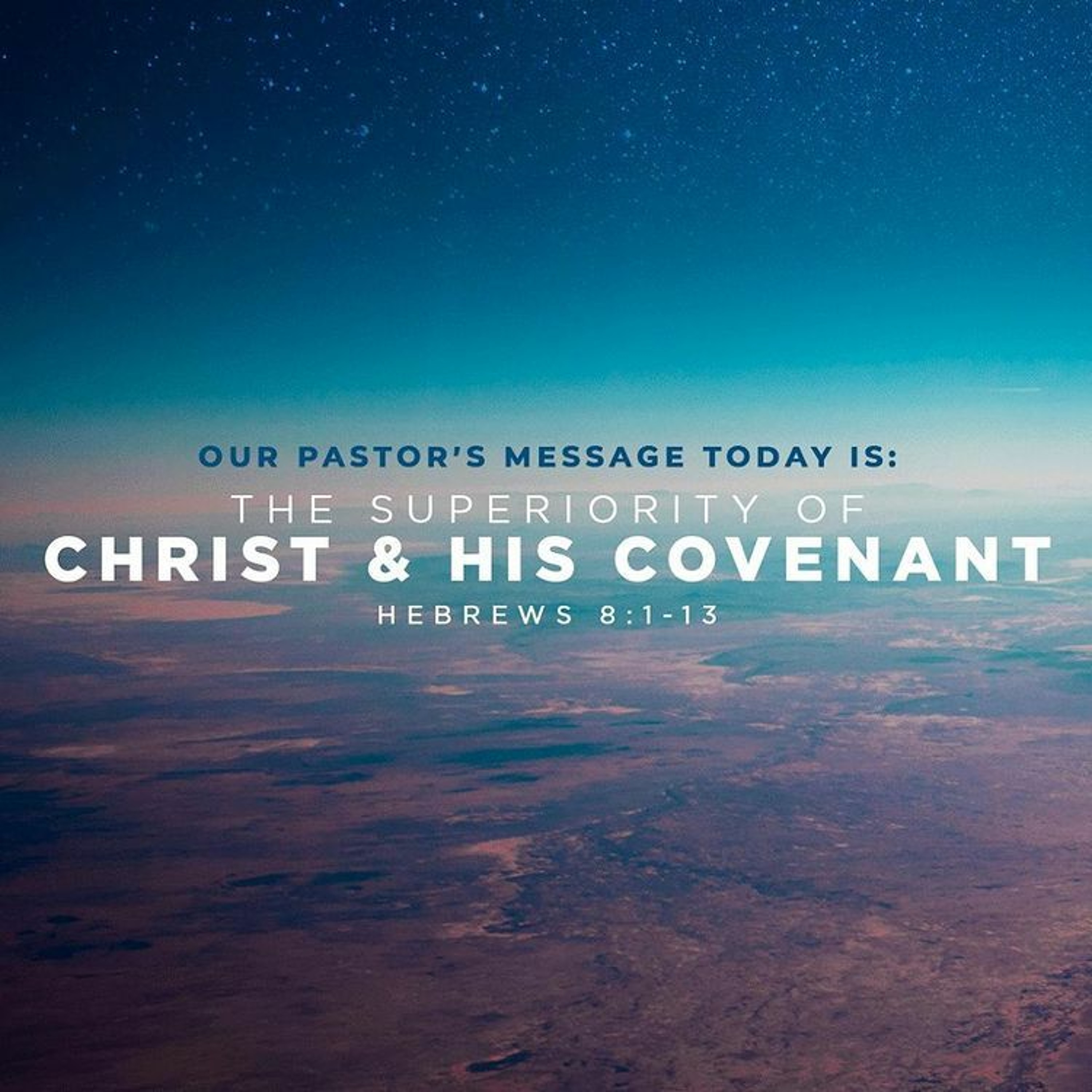 The Superiority Of Christ & His Covenant (Hebrews 8:1-13)