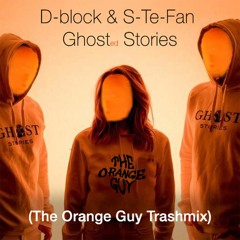 D - Block & S - Te - Fan - Ghost Stories (The Orange Guy Trashmix)