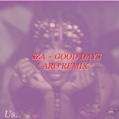 SZA ~ Good Days * ARO REMIX *