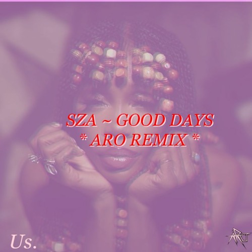 SZA ~ Good Days * ARO REMIX *