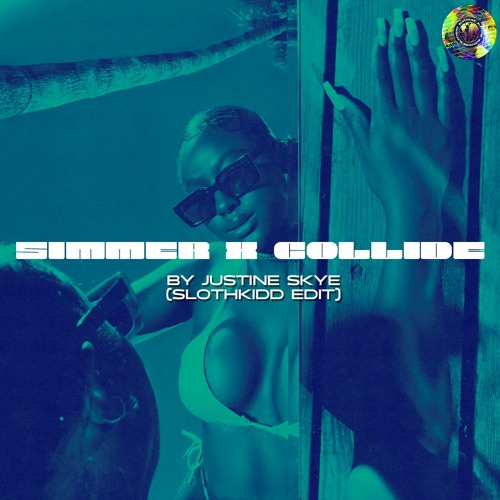 Justine Skye - Simmer X Collide (Slothkidd Edit)