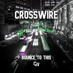 CROSSWIRE - Bounce To This (Original Mix)