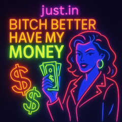 Bitch Better Have My Money