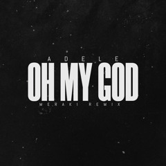 Adele - Oh My God (MERAKI Remix)