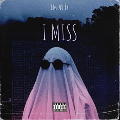 I MISS
