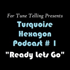 Turquoise Hexagon Podcast Ep 1: "Ready Lets Go"