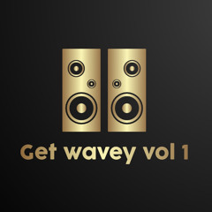 Get Wavey Vol 1