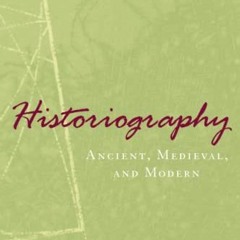 View [KINDLE PDF EBOOK EPUB] Historiography: Ancient, Medieval, and Modern, Third Edi