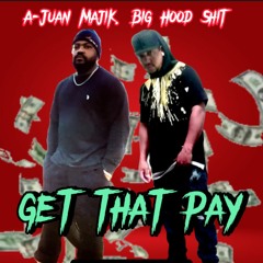 Get That Pay Ft. Big Hood Shit