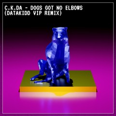 C.K.DA - Dogs Got No Elbows Remix (DataKidd VIP remix)