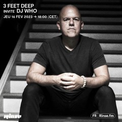 3 Feet Deep invite DJ WHO - 16 Février 2023