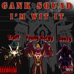 Gank Squad - I'm Wit It (ft. Young Korgy)